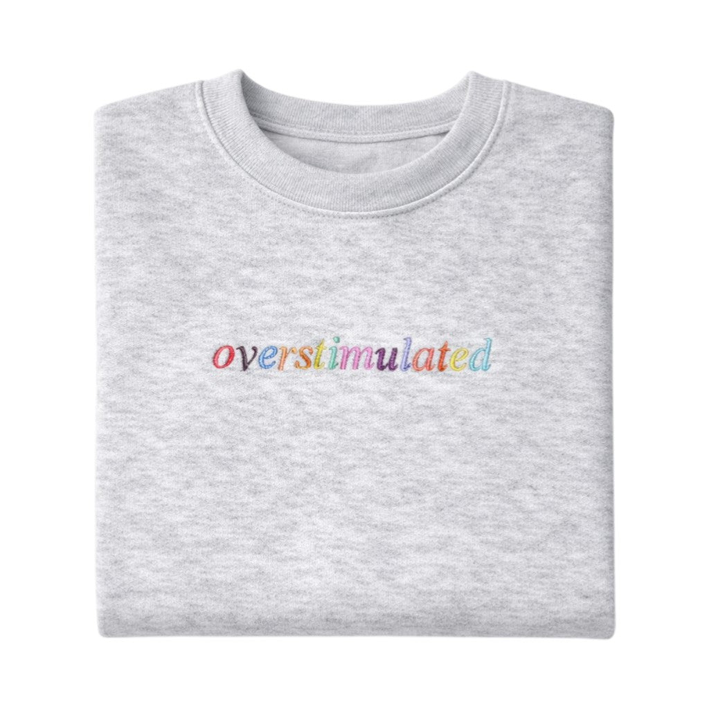 Embroidered Overstimulated Embroidered Crewneck Sweatshirt - Mental Health Sweater - Funny ADHD Sweatshirt Women - Neurodivergent Sweater