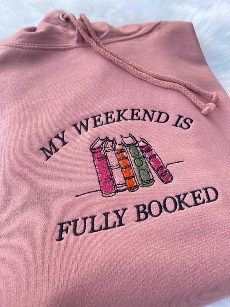 My Weekend is Fully Booked Embroidered Sweatshirt, Book Lover Sweatshirt, Librarian Gift, Reader Gifts Book Lover, Bookworm Gift For Reader