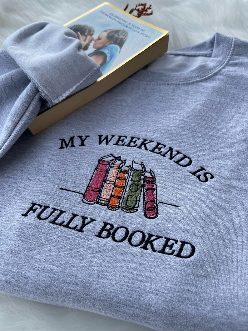 My Weekend is Fully Booked Embroidered Sweatshirt, Book Lover Sweatshirt, Librarian Gift, Reader Gifts Book Lover, Bookworm Gift For Reader