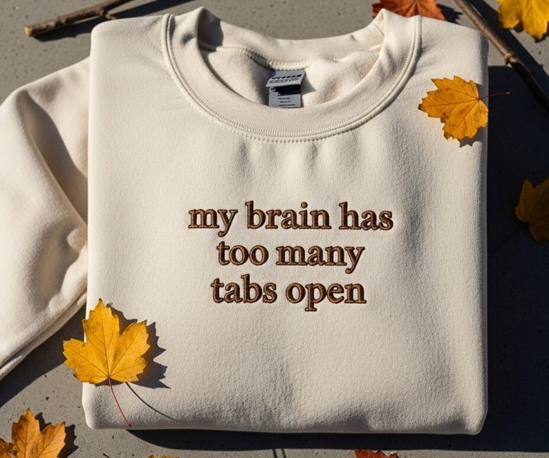 My Brain Has Too Many Tabs Open Embroidered Shirt Funny Humor Shirt Sarcasm Shirt for Women Mental Health Awareness Shirt Gift