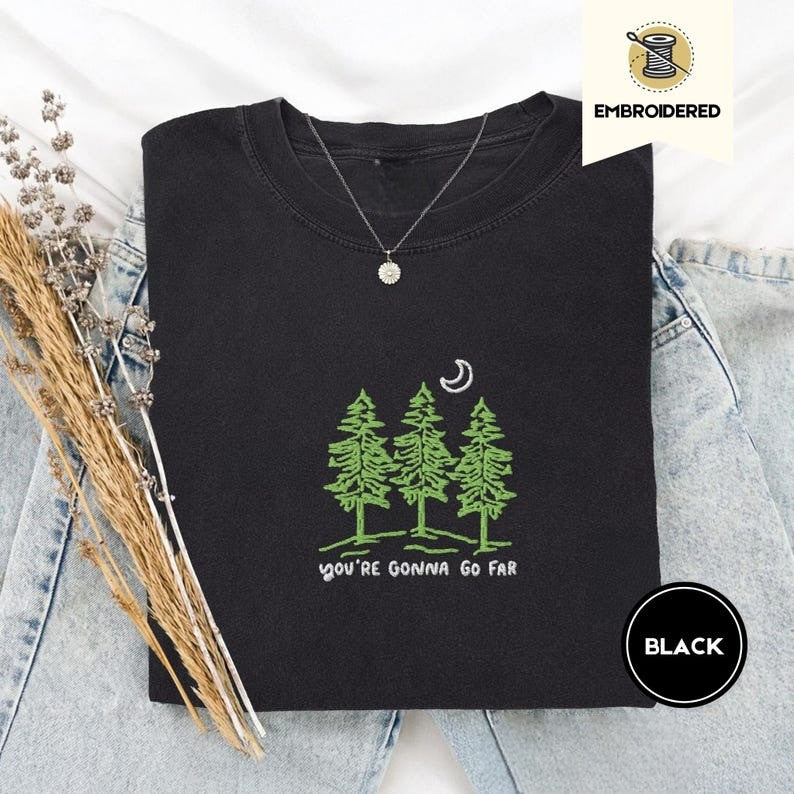 You're Gonna Go Far Embroidered Sweatshirt– Nature Sweatshirt, Motivational Quote Sweatshirt, Hiking Outdoors Gift for Dreamers