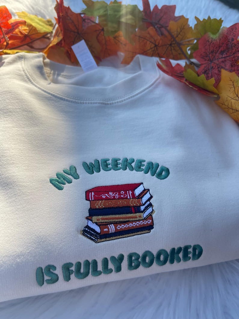 My Weekend is Fully Booked Embroidered Sweatshirt, Cozy Reading Sweater, Book Lover Gift, Bookish Aesthetic Bibliophile Gift Cozy Top