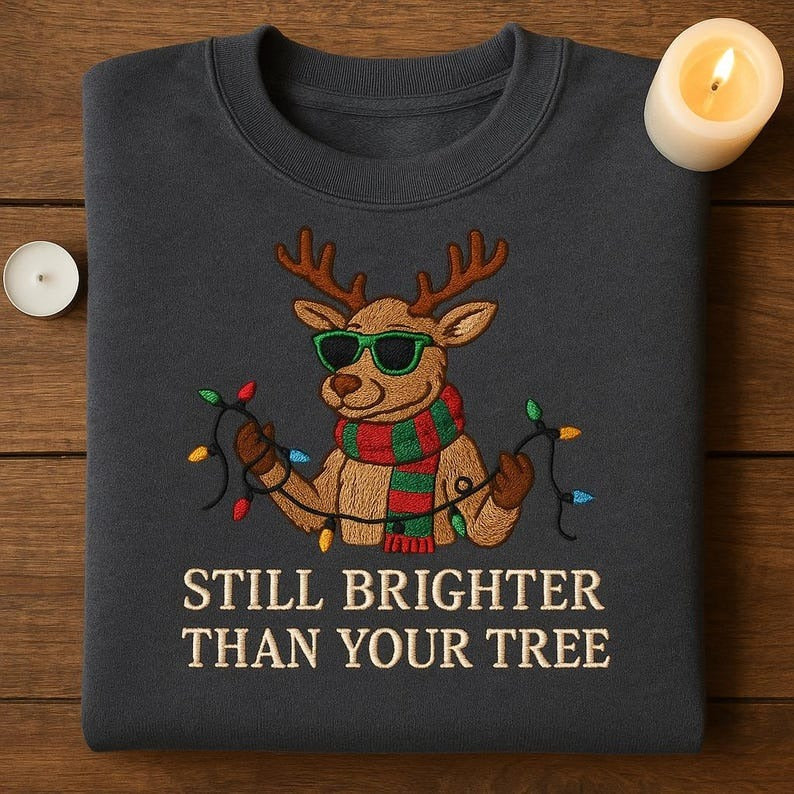 Still Brighter Than Your Tree Embroidered Sweatshirt, Cool Reindeer Xmas Lights Shirt, Sarcastic Holiday Gift, Funny Christmas Hoodie