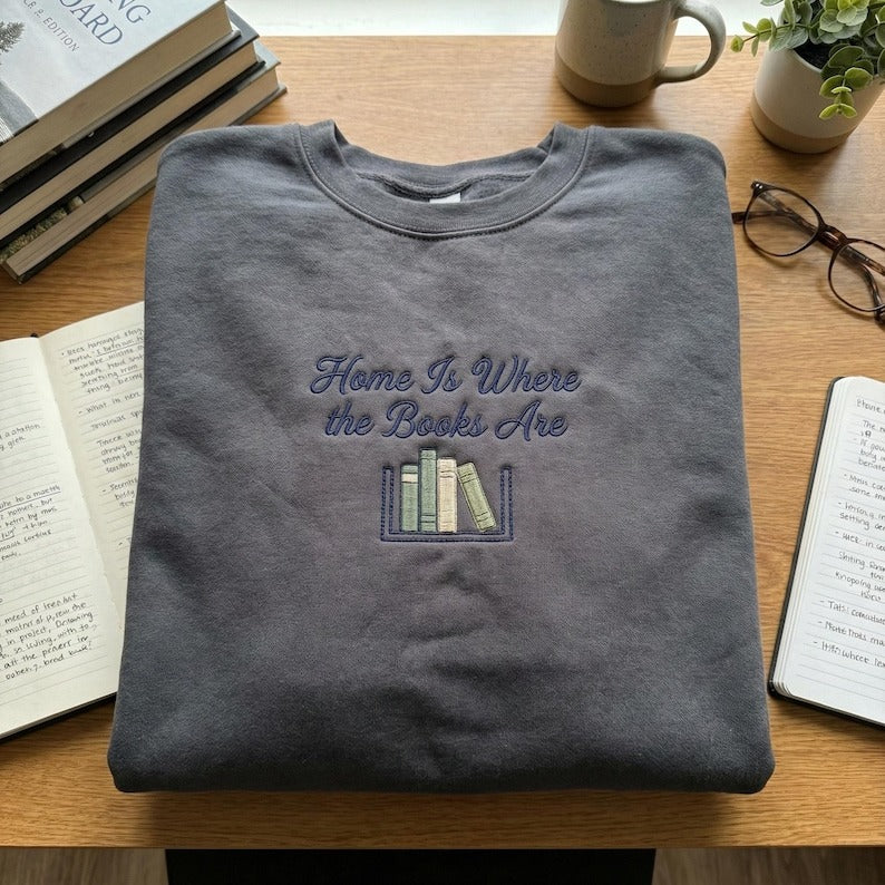 Home Is Where the Books Are Embroidered Hoodie, Book Lover Home Gift, Library Aesthetic Sweatshirt, Bibliophile Crewneck, Reader Shirt