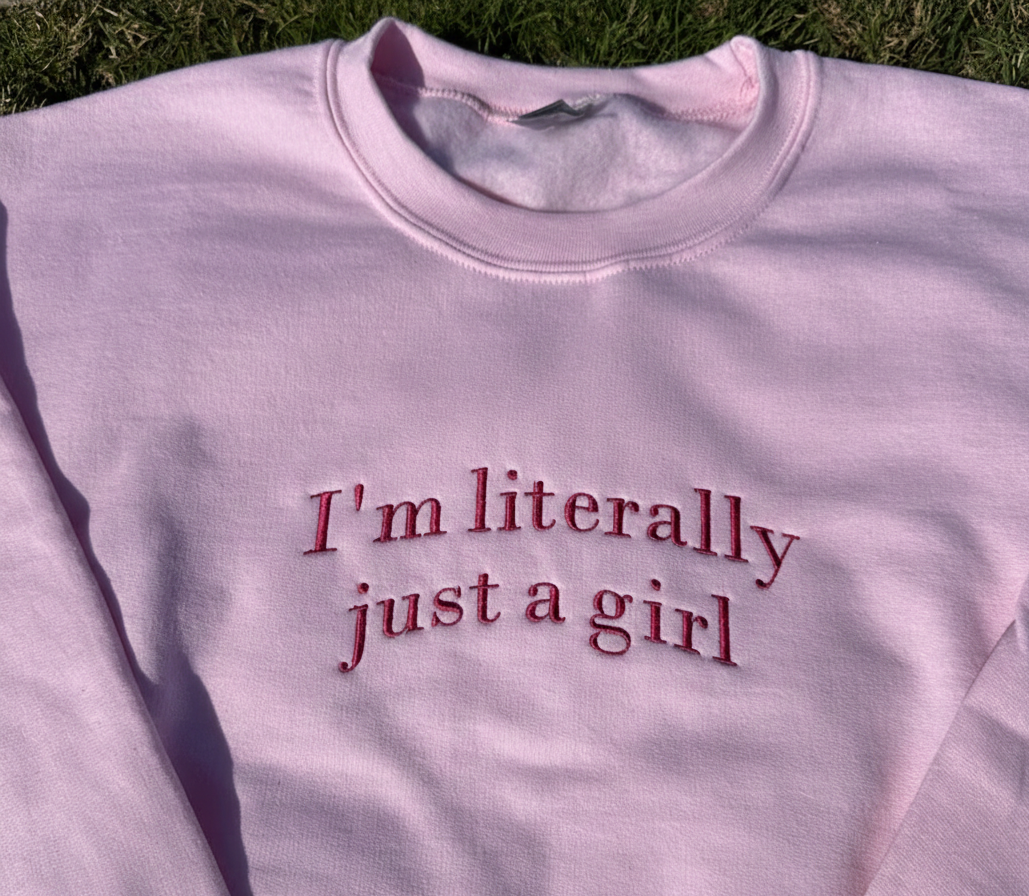 I'm Literally Just A Girl Embroidered Sweatshirt, Funny Gifts, Girly Shirt, Girly Gifts Pink, Funny y2k meme shirt, Gift Ideas for Her,