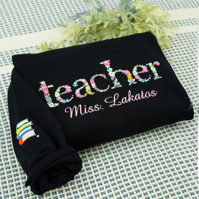 Custom Floral Teacher Sweatshirt - Personalized Embroidered Teacher Crewneck With Name - Proud Teacher - Teacher Appreciation, Sister Gift