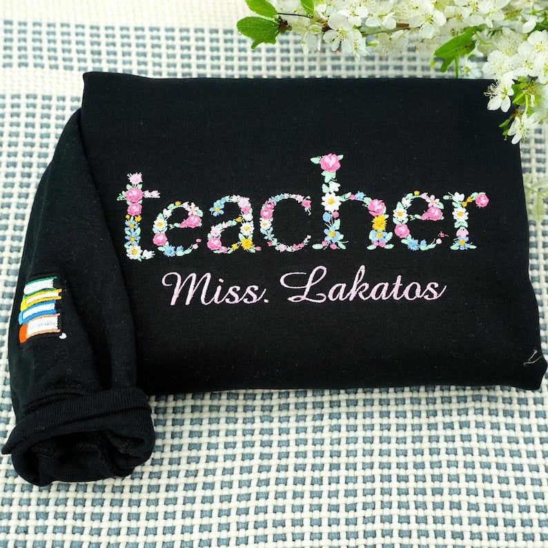 Custom Floral Teacher Sweatshirt - Personalized Embroidered Teacher Crewneck With Name - Proud Teacher - Teacher Appreciation, Sister Gift
