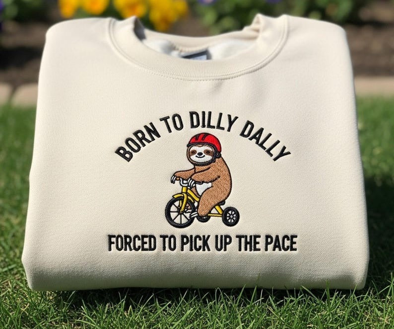 Funny Sloth Embroidered Sweatshirt, Born to Dilly Dally Crewneck, Lazy Humor Shirt