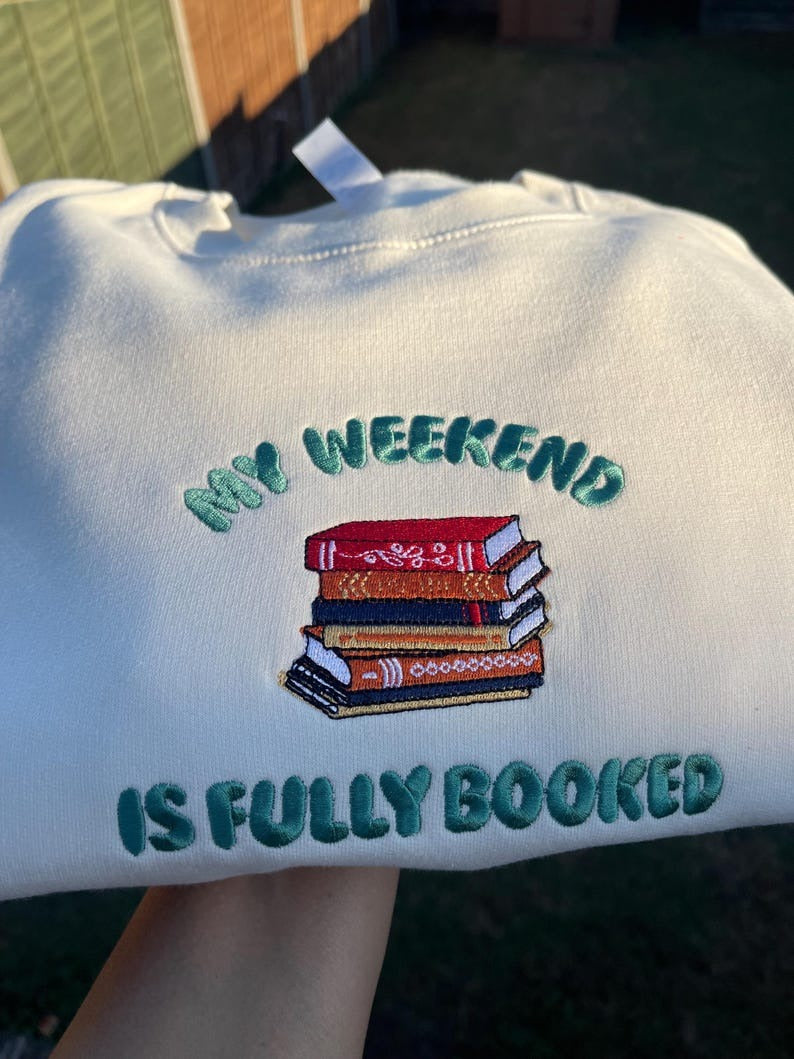 My Weekend is Fully Booked Embroidered Sweatshirt, Cozy Reading Sweater, Book Lover Gift, Bookish Aesthetic Bibliophile Gift Cozy Top